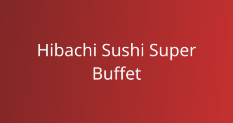 Hibachi Sushi Super Buffet
